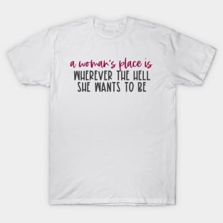 "A woman's place is wherever the hell she wants to be" in red and black - for feminists and allies T-Shirt